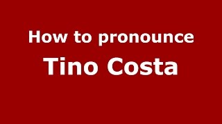 How to pronounce Tino Costa