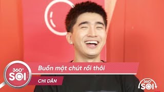 360 ĐỘ SOI | Buồn một chút rồi thôi - Chi Dân