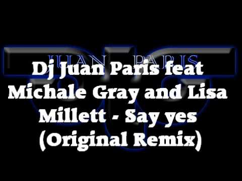 Dj Juan Paris feat Michale Gray and Lisa Millett - Say yes (Original Remix)