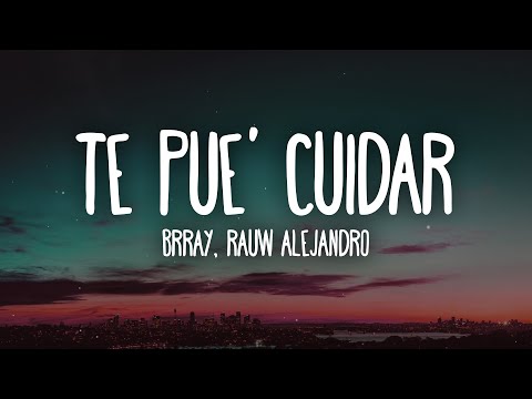 Brray, Rauw Alejandro - Te Pue' Cuidar (Letra/Lyrics)