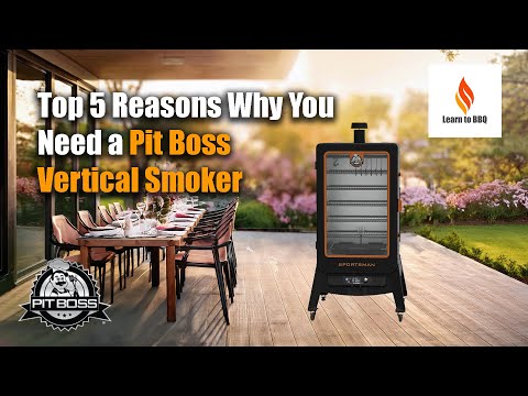 Top 5 Reasons Why You Need a Pit Boss Vertical Smoker