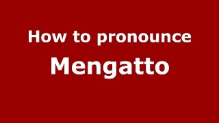 How to pronounce Mengatto