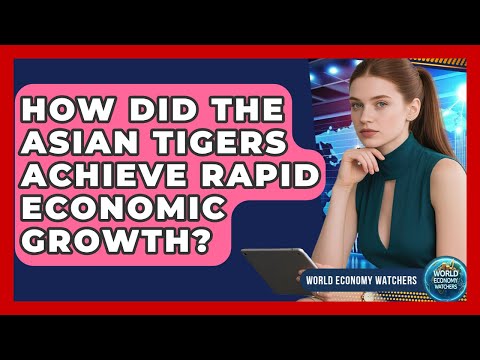 How Did The Asian Tigers Achieve Rapid Economic Growth? - World Economy Watchers