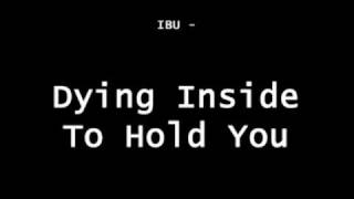 IBU - Dying Inside To Hold You