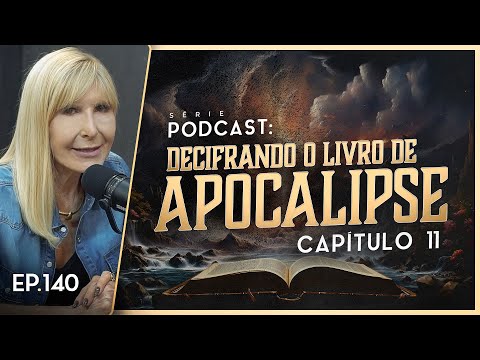 DECIFRANDO O LIVRO DE APOCALIPSE - Capítulo 11 - Nayra PodCast - 140