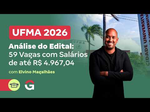 Concurso UFMA 2026 | Análise do Edital: 59 Vagas com Salários de até R$ 4.967,04