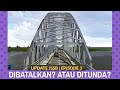 APA KABAR JEMBATAN SUNGAI SAMBAS BESAR Update JSSB Eps 3