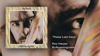 Roy Harper - These Last Days (Remastered)