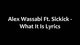 Wassabi Ft. Sickick - What It Is Lyrics