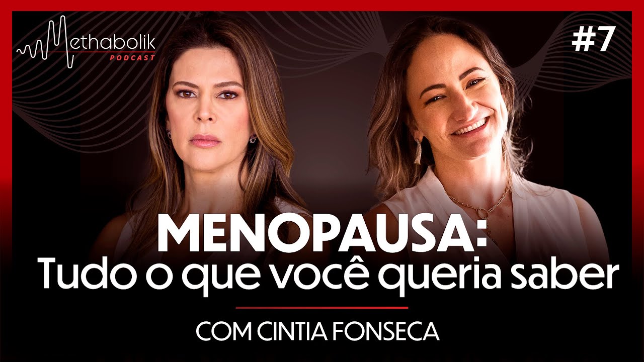 Menopausa: tudo o que você precisa saber | Methabolik Podcast #07 com Dra Cintia Fonseca