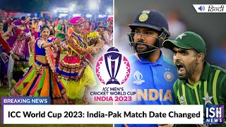 ICC World Cup 2023: India-Pak Match Date Changed