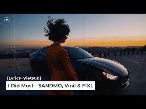 [Lyrics+Vietsub] I Did Most - SANDMO, Vinil & FIXL