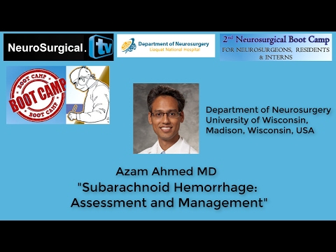 Azam Ahmed MD: Subarachnoid Hemorrhage - Assessment and Management