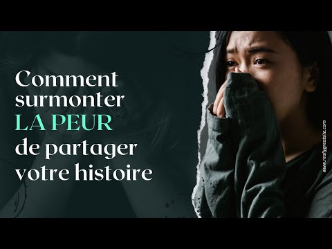 Comment surmonter la peur de partager votre histoire