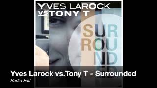 Yves Larock vs.Tony T - Surrounded (Radio Edit)
