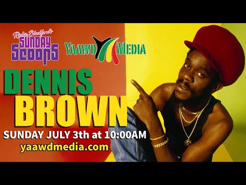 Sunday Scoops presents Dennis Brown