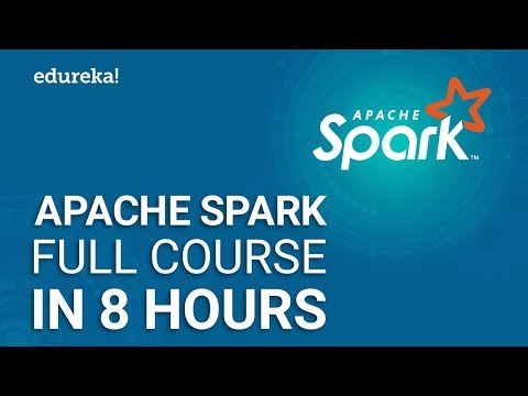 Apache Spark Full Course - Learn Apache Spark in 8 Hours | Apache Spark Tutorial | Edureka