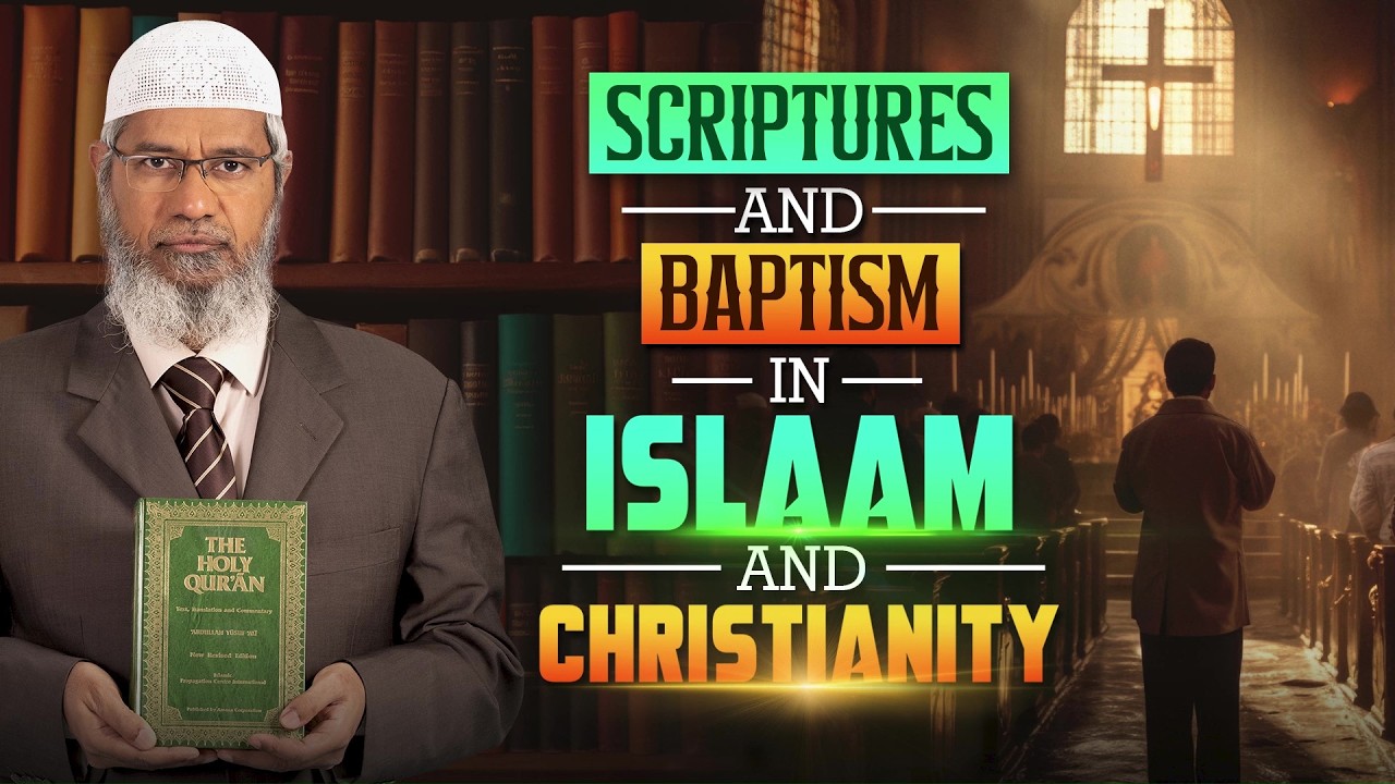 Scriptures and Baptism in Islam and Christianity - Dr Zakir Naik