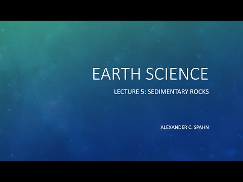 Earth Science: Lecture 5 - Sedimentary Rocks