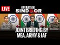 LIVE Joint Press Briefing By MEA Indian Army And IAF I Operation Sindoor I India Pakistan News