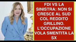 FDI VS LA SINISTRA: NON SI CRESCE AL SUD COL REDDITO GRILLINO.  L'OCCUPAZIONE VOLA SMENTITA LA SX
