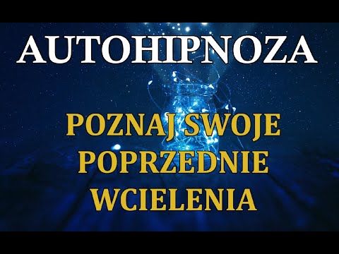 POZNAJ SWOJE POPRZEDNIE WCIELENIA - Autohipnoza Regresyjna metodą SCR™