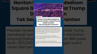 Nonton Final NBA di Madison Square Garden, Donald Trump Dapat Sorakan Tak Senang dari Penonton
