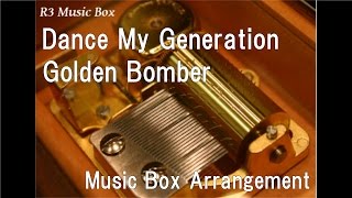 Dance My Generation/Golden Bomber [Music Box]