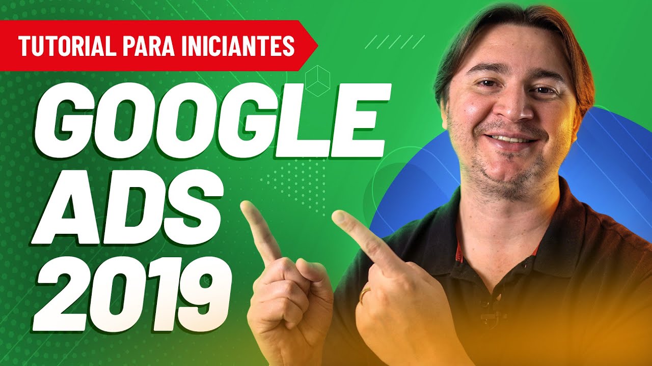 COMO ANUNCIAR NO GOOGLE ADS 2019 - TUTORIAL PASSO A PASSO PARA INICIANTES