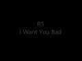 R5 - I Want You Bad Lyrics Video 