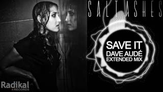 Salt Ashes - Save It (Dave Audé Extended Mix)