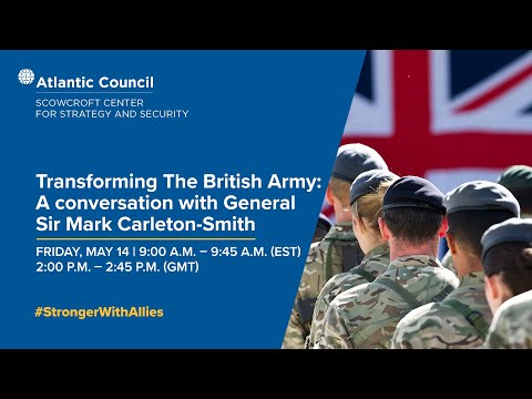 Transforming the British Army: A conversation with General Sir Mark Carleton-Smith