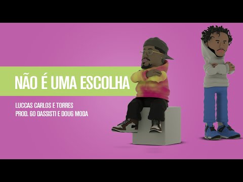 Luccas Carlos e Torres - Não é uma Escolha (Prod. Go Dassisti e Doug Moda)