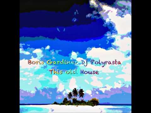 Boris Gardiner  Dj Polyrasta - This Old House