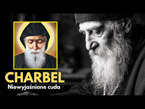 Święty Charbel - Święty Niewyjaśnionych Cudów!