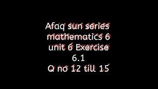 Afaq sun series || chapter 6 maths || exercise 6.1 question no 12till15