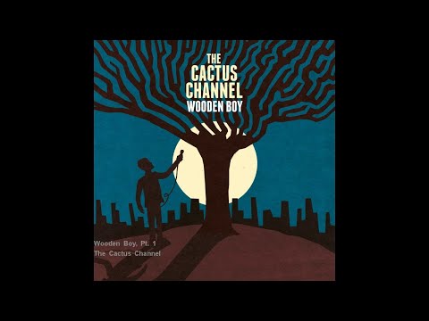 The Cactus Channel - Wooden Boy, Pt. 1