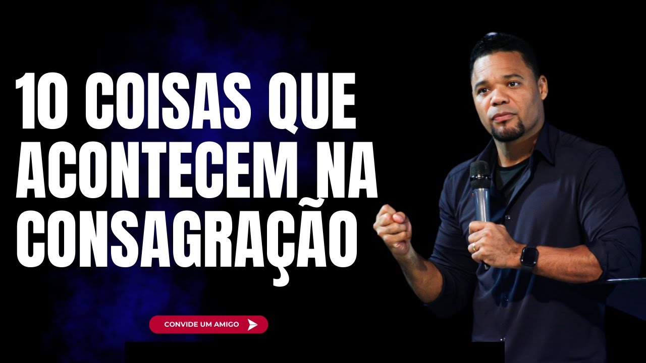 10 Coisas  Acontecem Com Você Quando Há Consagração | Tony Calado