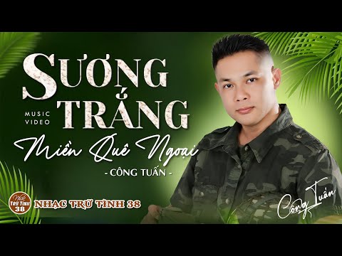 SƯƠNG TRẮNG MIỀN QUÊ NGOẠI - CÔNG TUẤN ➤LK Nhạc Lính 1975 | Rumba Hải Ngoại Hay Vượt Thời Gian