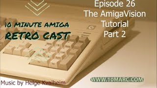 10 MARC Episode 26 - The AmigaVision Tutorial Part 2