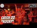 Catch 22 "Rocky" LIVE