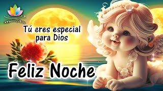 FELIZ NOCHE 😇 Recuerda que tu eres especial para Dios 😇 Escucha Lindas palabras antes de ir a dormir