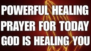 Powerful Healing Prayer for Today | God Is Healing You Right Now