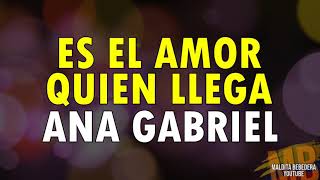 Es el amor quien llega - Ana Gabriel (Letra)