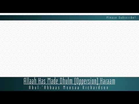 Allāh Has Made Dhulm [Oppression] Harām | Abul-‘Abbās Mūsā Richardson