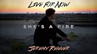 Jeremy Renner feat. Eric Zayne - &quot;She&#39;s A Fire&quot; (Official Audio)