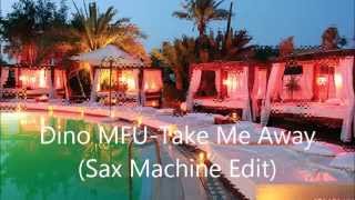Dino MFU Take Me Away Sax Machine Edit