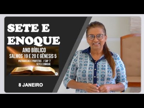 8 JANEIRO  /  SETE E ENOQUE  / ANO BIBLICO