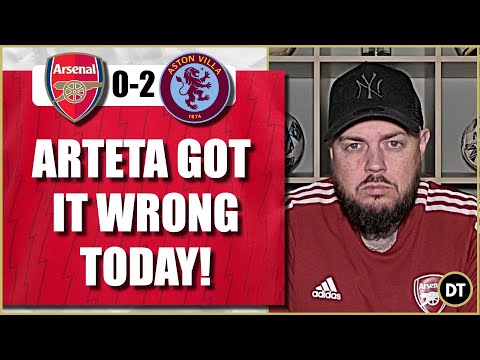 Arteta Got it Wrong Today | Arsenal 0-2 Aston Villa | Match Reaction