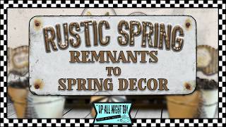 Rustic Spring DIYs ~ Remnants to Spring Decor | Thrifted Finds & Flips